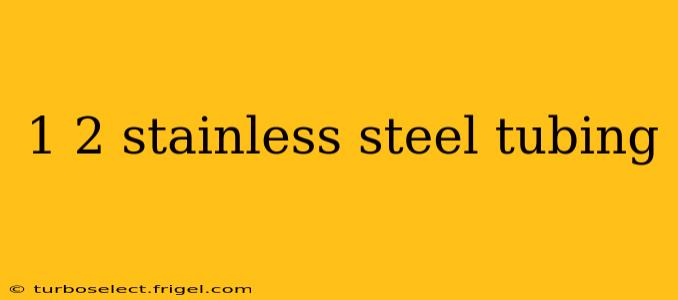 1 2 stainless steel tubing