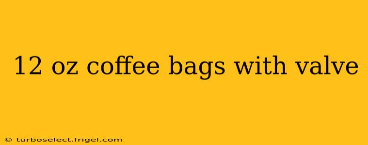 12 oz coffee bags with valve