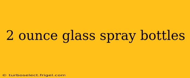 2 ounce glass spray bottles