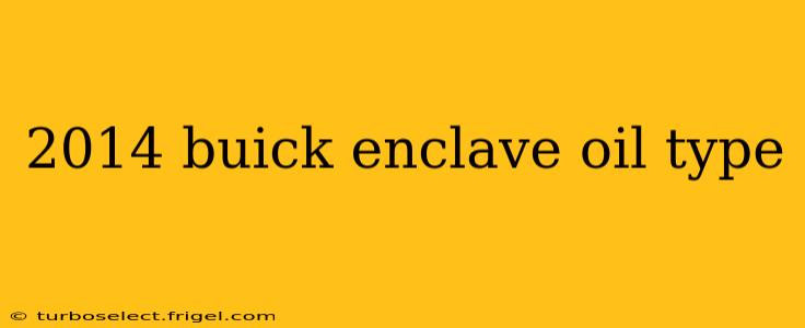 2014 buick enclave oil type
