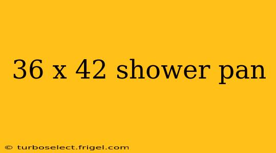 36 x 42 shower pan