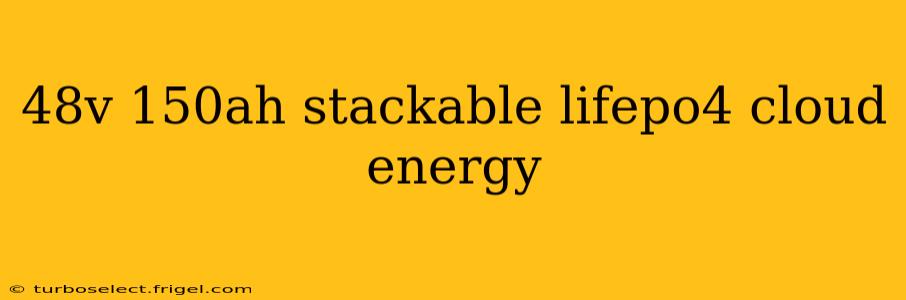 48v 150ah stackable lifepo4 cloud energy