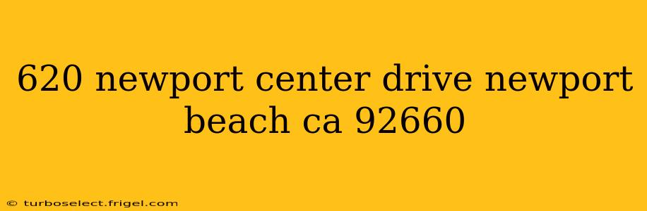 620 newport center drive newport beach ca 92660