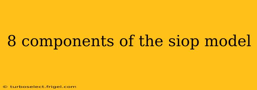 8 components of the siop model