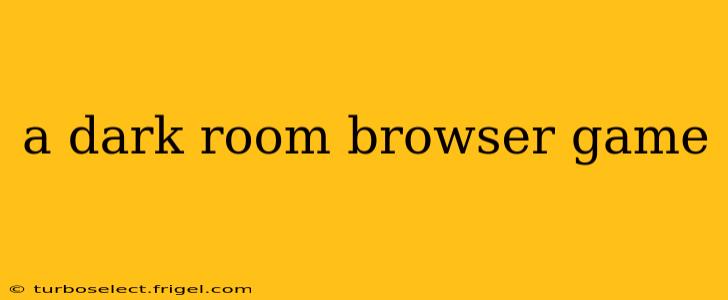 a dark room browser game