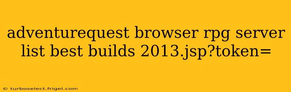 adventurequest browser rpg server list best builds 2013.jsp?token=