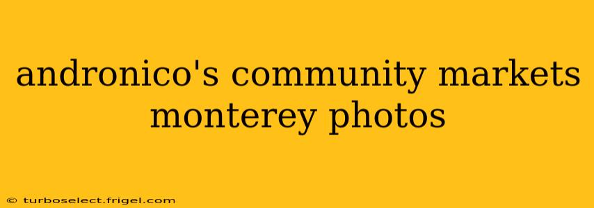 andronico's community markets monterey photos