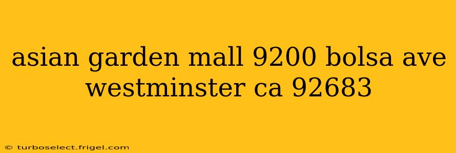 asian garden mall 9200 bolsa ave westminster ca 92683
