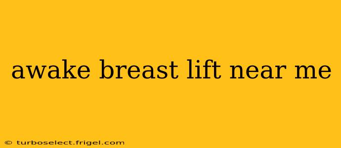 awake breast lift near me