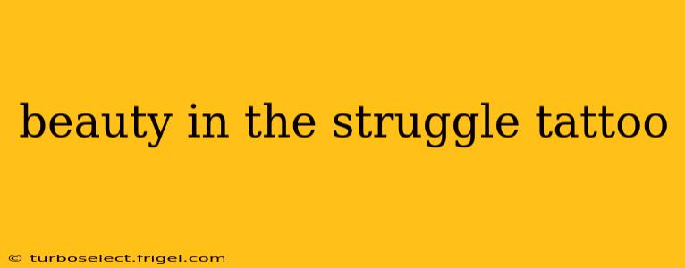 beauty in the struggle tattoo