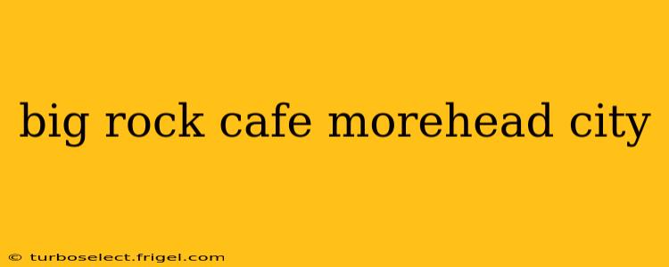 big rock cafe morehead city