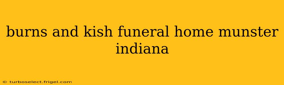 burns and kish funeral home munster indiana