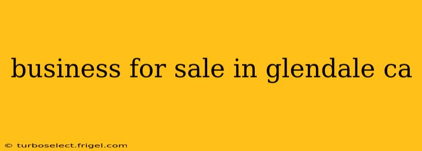business for sale in glendale ca