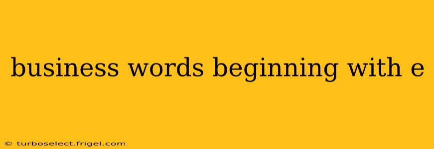 business words beginning with e