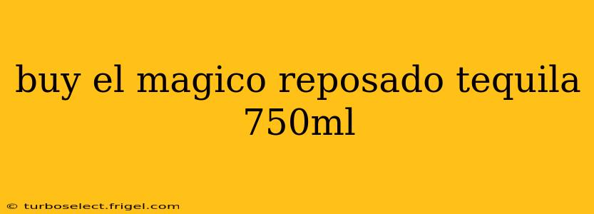 buy el magico reposado tequila 750ml