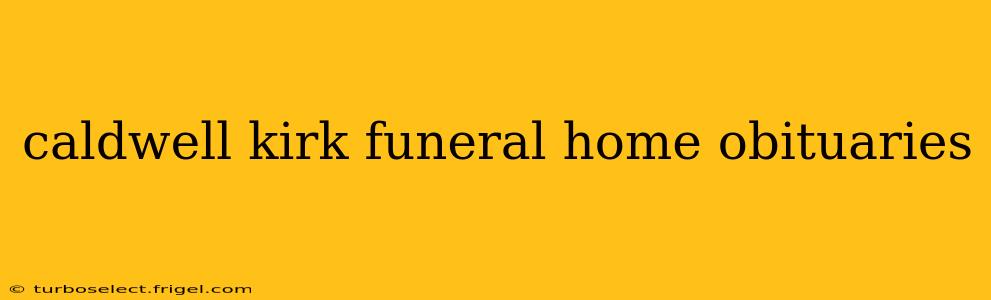 caldwell kirk funeral home obituaries