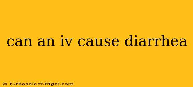 can an iv cause diarrhea