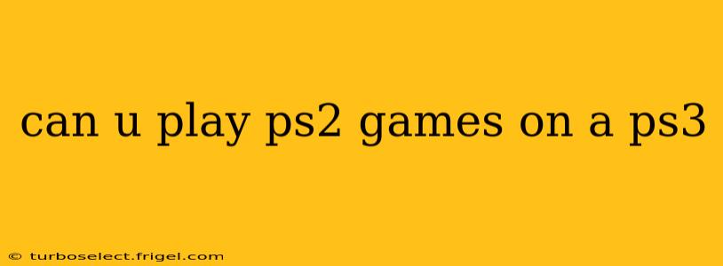 can u play ps2 games on a ps3