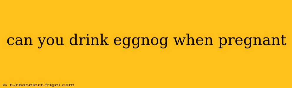 can you drink eggnog when pregnant