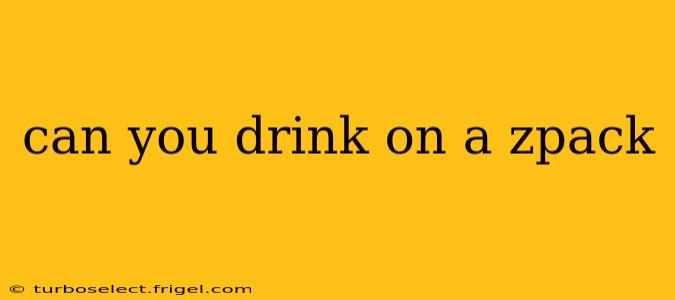 can you drink on a zpack