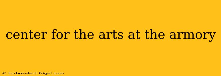 center for the arts at the armory