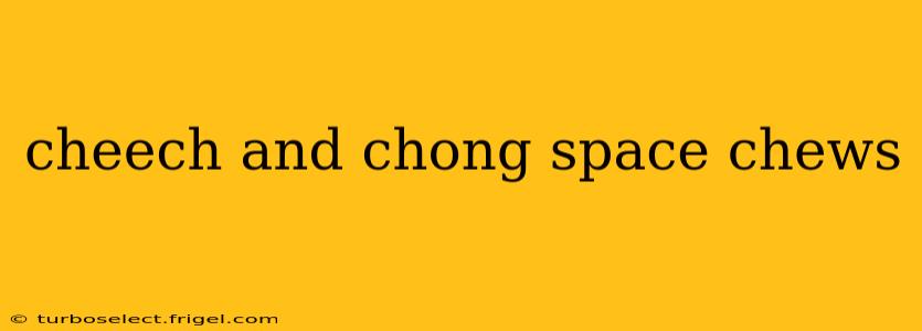 cheech and chong space chews