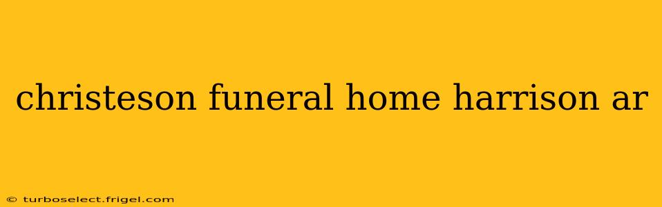 christeson funeral home harrison ar