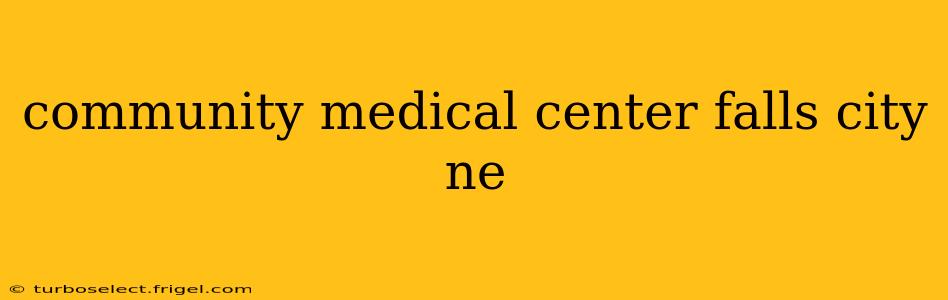 community medical center falls city ne