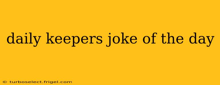daily keepers joke of the day