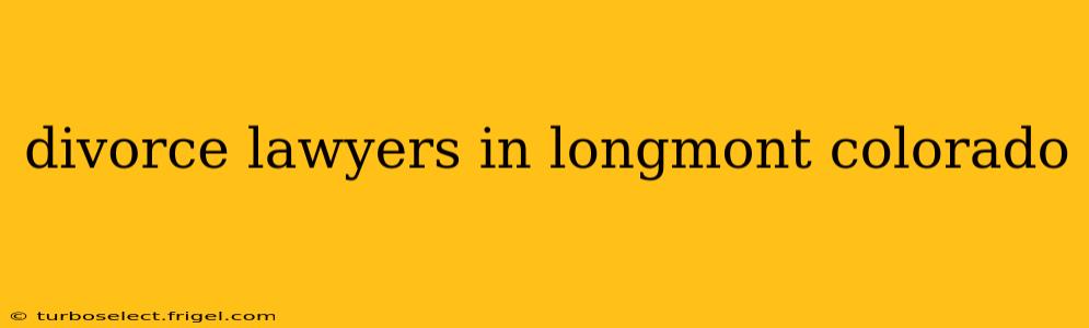 divorce lawyers in longmont colorado