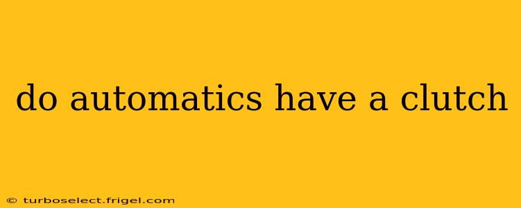 do automatics have a clutch
