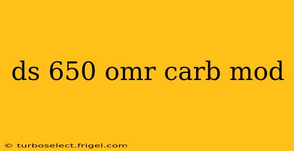 ds 650 omr carb mod
