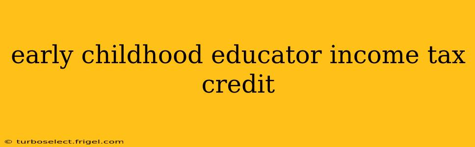early childhood educator income tax credit