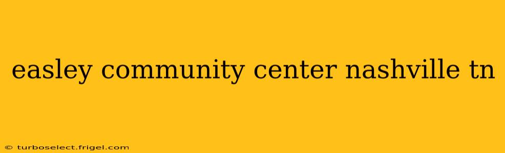 easley community center nashville tn