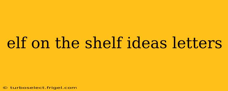 elf on the shelf ideas letters
