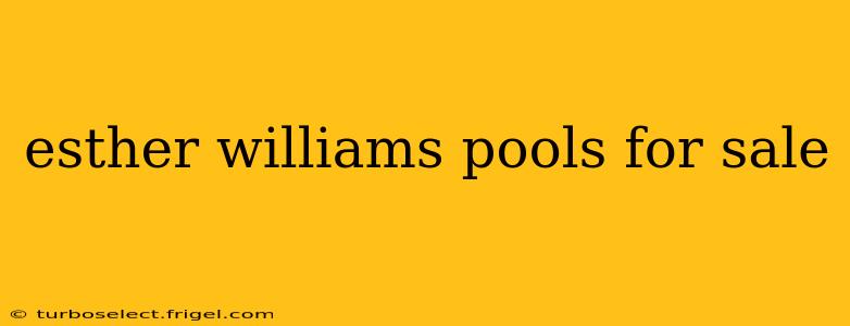 esther williams pools for sale