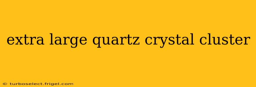 extra large quartz crystal cluster