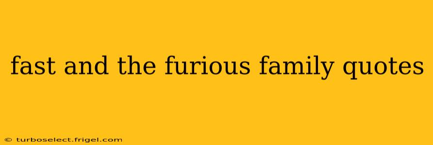 fast and the furious family quotes