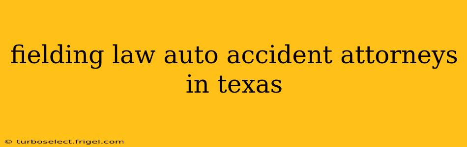 fielding law auto accident attorneys in texas