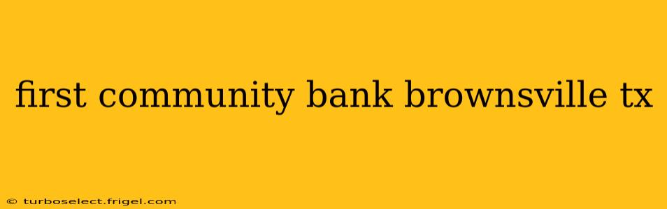 first community bank brownsville tx