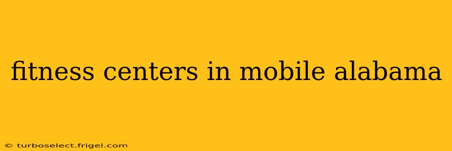 fitness centers in mobile alabama