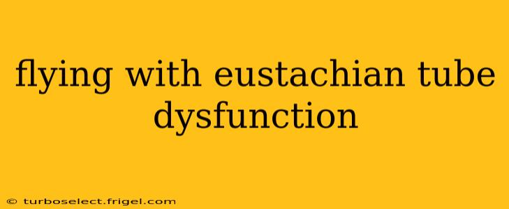 flying with eustachian tube dysfunction