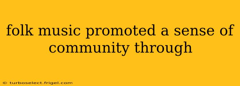 folk music promoted a sense of community through