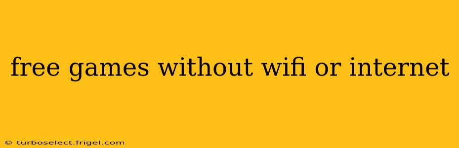 free games without wifi or internet