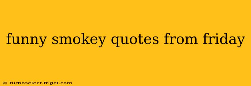 funny smokey quotes from friday