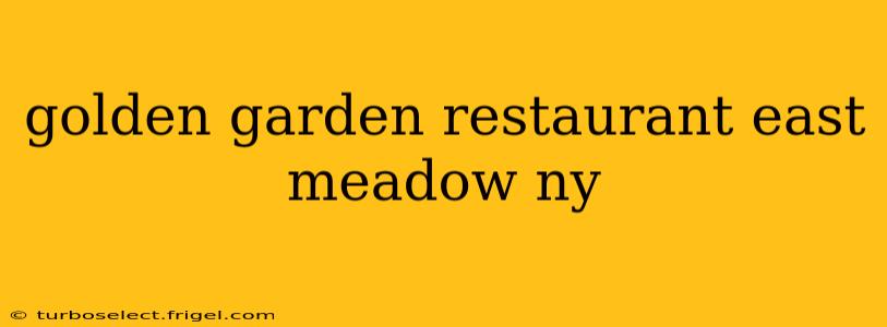 golden garden restaurant east meadow ny