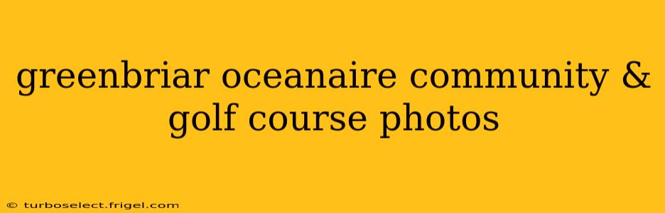 greenbriar oceanaire community & golf course photos