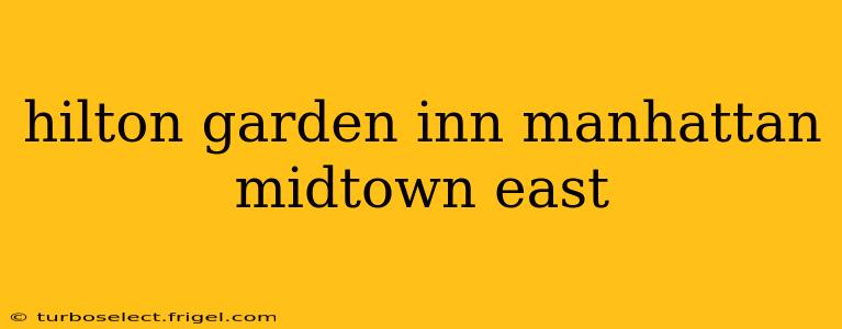 hilton garden inn manhattan midtown east