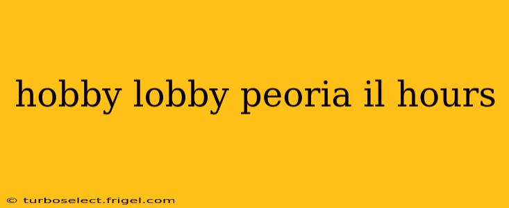 hobby lobby peoria il hours