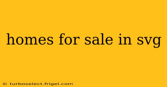 homes for sale in svg
